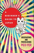 A Beginner's Guide to Japan by Pico Iyer image