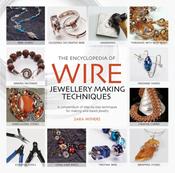 The Encyclopaedia of Wire Jewellery Techniques: A Compendium of Step-by-Step Techniques for Making Beautiful Jewellery by Sara Withers image