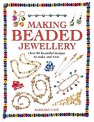 Making Beaded Jewellery: Over 80 Beautiful Designs to Make and Wear by Barbara Case