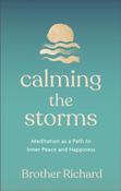 Calming the Storms: Meditation as a Path to Inner Peace and Happiness by Brother Richard Hendrick image