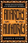 Anarchy and Authority: Irish Encounters with Romanov Russia by Angela Byrne image