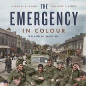 The Emergency in Colour: Ireland in Wartime by Michael B. Barry and John O'Byrne image