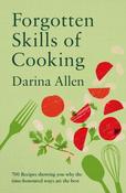 Forgotten Skills of Cooking: 700 Recipes Showing You Why the Time-honoured Ways Are the Best by Darina Allen image