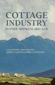 Cottage Industry in Post-Medievel Ireland by Liam Downey, Dara Downey, Muiris O'Sullivan &amp; Derry O'Donovan