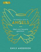 The Essential Book of Angels: Meet Your Heavenly Guardians by Emily Anderson image