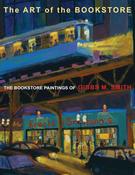 The Art of the Bookstore: The Bookstore Paintings of Gibbs M. Smith by Gibbs M. Smith