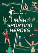 The Book of Irish Sporting Heroes by Adrian Russell