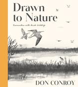 Drawn to Nature: Encounters with Irish Wildlife by Don Conroy