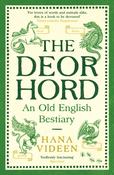 The Deorhord: An Old English Bestiary by Hana Videen