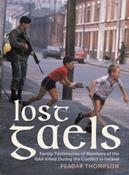 Lost Gaels: Remembering the Members of the GAA Killed in the Conflict in Ireland by Peadar Thompson HB