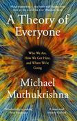 A Theory of Everyone: Who We Are, How We Got Here, and Where We’re Going by Michael Muthukrishna
