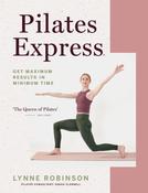 Pilates Express: Get Maximum Results in Minimum Time by Lynne Robinson