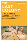The Last Colony: A Tale of Exile, Justice and Britain’s Colonial Legacy by Philippe Sands (HB) image