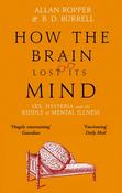 How The Brain Lost Its Mind: Sex, Hysteria and the Riddle of Mental Illness by Dr Allan Ropper image