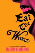 Eat the World: A Collection of Poems by Marina Diamandis