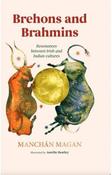 Brehons and Brahmins: Resonances between Irish and Indian cultures by Manchán Magan