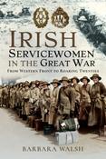 Irish Servicewomen in the Great War: From Western Front to the Roaring Twenties by Barbara Walsh image