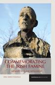 Commemorating the Irish Famine: Memory and the Monument by Emily Mark Fitzgerald