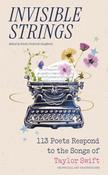 Invisible Strings: 113 Poets Respond to the Songs of Taylor Swift by Various