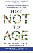 How Not to Age: The Scientific Approach to Getting Healthier as You Get Older by Michael Greger image