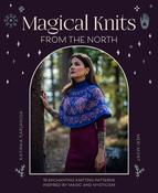 Magical Knits from the North: 19 Enchanting Knitting Patterns Inspired by Magic and Mysticism by Katinka Sarjanoja &amp; Meri Mort