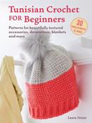 Tunisian Crochet for Beginners: 30 easy projects to make : Patterns for Beautifully Textured Accessories, Decorations, Blankets and More by Laura Strutt