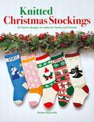 Knitted Christmas Stockings: 25 Festive Designs to Make for Family and Friends by Emilee Reynolds