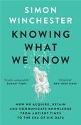 Knowing What We Know: The Transmission of Knowledge: from Ancient Wisdom to Modern Magic (PB) by Simon Winchester