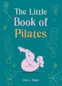 The Little Book of Pilates by Una L. Tudor