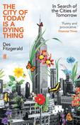 The City of Today is a Dying Thing: In Search of the Cities of Tomorrow by Des Fitzgerald image