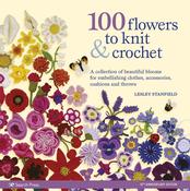 100 Flowers to Knit &amp; Crochet by Lesley Stanfield