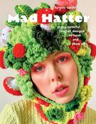 Mad Hatter: Crazy, Colorful Crochet Designs to Hook and Show Off by Ainsley Grealis