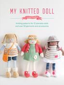 My Knitted Doll: Knitting Patterns for 12 Adorable Dolls and Over 50 Garments and Accessories by Louise Crowther image