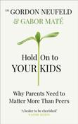 Hold on to Your Kids: Why Parents Need to Matter More Than Peers by Dr Gabor Mate &amp; Gordon Neufeld image