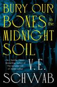 Bury Our Bones in the Midnight Soil by V.E. Schwab (TPB)