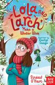 Lola and Larch Make a Winter Wish by Sinead O'Hart