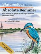Watercolour for the Absolute Beginner: New Techniques, Projects and Inspiration with Full-Size Outlines by Matthew Palmer image