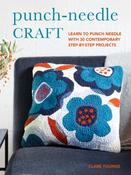 Punch-Needle Craft: Learn to Punch Needle with 30 Contemporary Step-by-Step Projects by Clare Youngs