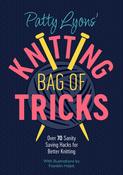 Patty Lyons' Knitting Bag of Tricks: Sanity Saving Tips for Better Knitting by Patty Lyons