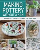 Making Pottery without a Kiln: Happy Little Projects to Make for Your Home by Daniela Schmidt-Kohl image