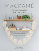 Macrame for Beginners and Beyond: 24 Easy Macrame Projects for Home and Garden by Amy Mullins and Marnia Ryan-Raison