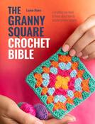 The Granny Square Crochet Bible: Everything You Need to Know About How to Crochet Granny Squares by Lynne Rowe image