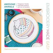 Embroidery Made Easy: Awesome Animals: 12 Beginner-Friendly Embroidery Patterns with Iron-on Transfers by Stephanie Carswell
