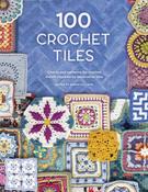 100 Crochet Tiles: Charts and Patterns for Crochet Motifs Inspired by Decorative Tiles by Various
