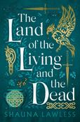The Land of the Living and the Dead by Shauna Lawless