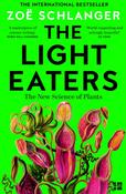 The Light Eaters: How the New Science of Plant Intelligence Expands Our View of Life on Earth by Zoe Schlanger image