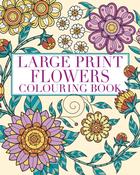 Large Print Flowers Colouring Book: Over 45 Images by Tansy Willow