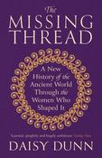 The Missing Thread: A New History of the Ancient World Through the Women Who Shaped It by Daisy Dunn image