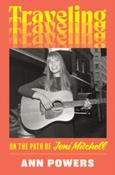 Traveling: On the Path of Joni Mitchell by Ann Powers image