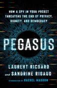 Pegasus: How a Spy in Your Pocket Threatens the End of Privacy, Dignity, and Democracy by Laurent Richard &amp; Sandrine Rigaud image
